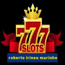 roberto irineu marinho